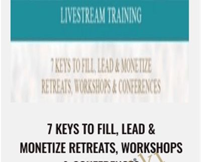 7 Keys to fill, Lead & Monetize Retreats, Workshops & Conferences