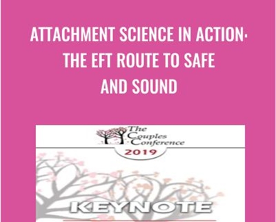 Attachment Science in Action: The EFT Route to Safe and Sound - Sue Johnson