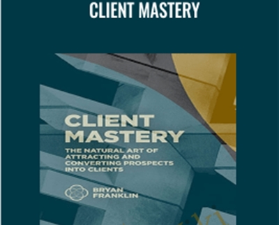 Client Mastery – Bryan Franklin & Jennifer Russell