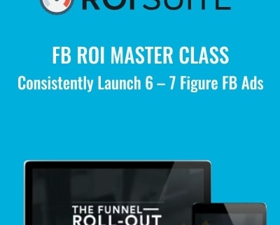 FB ROI Master Class – Consistently Launch 6 – 7 Figure FB Ads - FB ROI Suite