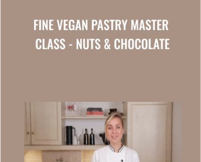 Fine Vegan Pastry Master Class - Nuts & Chocolate - Anais Galpin