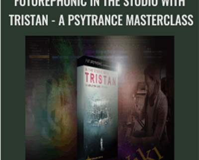 Futurephonic In the Studio With Tristan - A Psytrance Masterclass - Tristan Cooke