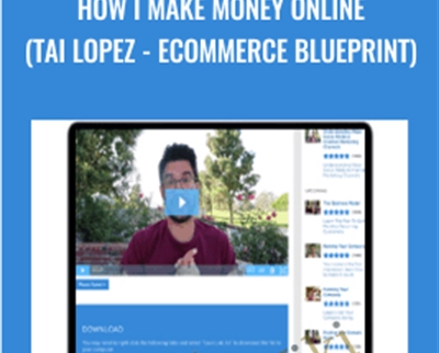 How I Make Money Online (Tai Lopez - Ecommerce Blueprint) – Tai Lopez