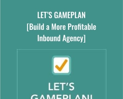 Let’s GamePlan - Build a More Profitable Inbound Agency - Andrew Dymski