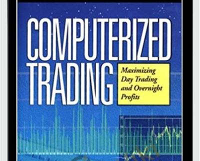 Computerized Trading. Maximizing Day Trading And Overnight Profits – Mark Jurik