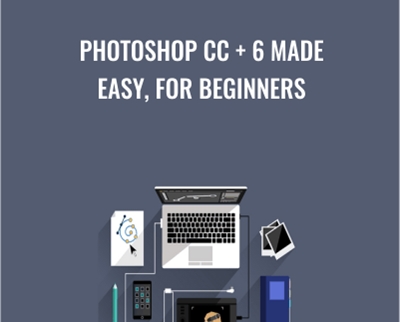 Photoshop CC + 6 Made Easy, for Beginners - Chris Parker