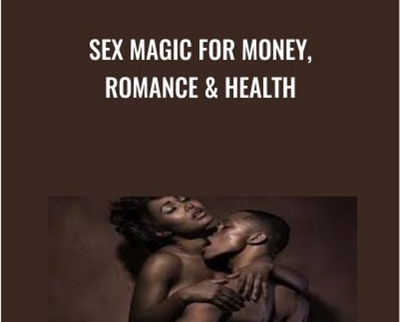 Sex Magic for Money, Romance & Health - Lesley Tavernier