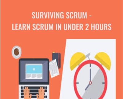 Surviving Scrum - Learn Scrum in Under 2 Hours - John R