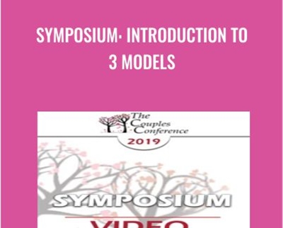 Symposium: Introduction to 3 Models - Ellyn Bader & Others
