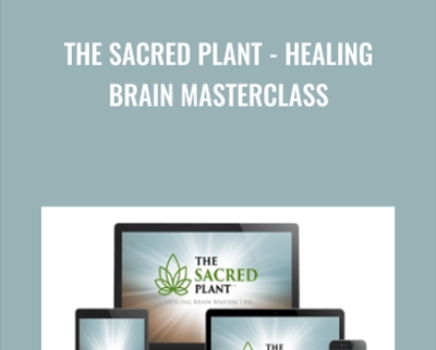 The Sacred Plant - Healing Brain Masterclass - John Malanca