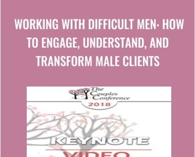 Working with Difficult Men: How to Engage, Understand, and Transform Male Clients - Terry Real