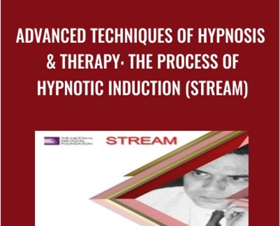 Advanced Techniques of Hypnosis & Therapy: The Process of Hypnotic Induction (Stream) - Milton Erickson & Jeffrey Zeig