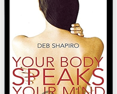 Your Body Speaks Your Mind - Deb Shapiro