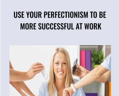 Use your perfectionism to be more successful at work - Dr Shirley Mcilvenny MD