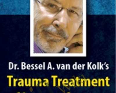 Dr. Bessel van der Kolk’s Trauma Treatment Mastery Course - Bessel van der Kolk