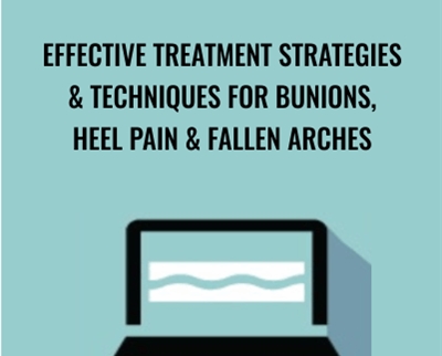 Effective Treatment Strategies & Techniques for Bunions, Heel Pain & Fallen Arches - Sue DuPont