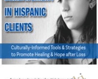 Grief, Loss & Bereavement in Hispanic Clients: Culturally-Informed Tools & Strategies to Promote Healing & Hope after Loss - Ligia M Houben