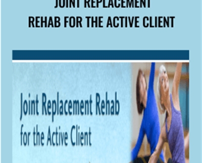 Joint Replacement Rehab for the Active Client - John W. O'Halloran, Trent Brown & Jason Handschumacher