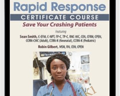 Rapid Response Certificate Course: Save Your Crashing Patients - Robin Gilbert & Sean G. Smith