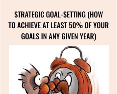 Strategic Goal-Setting (How To Achieve At Least 50% Of Your Goals In Any Given Year) – Sean D’Souza