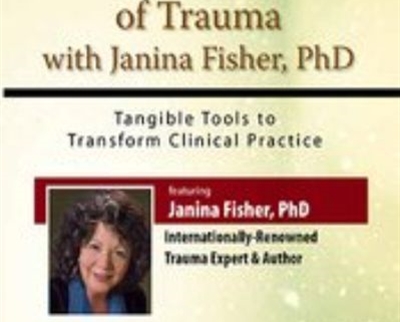 The Living Legacy of Trauma with Janina Fisher, PhD: Tangible Tools to Transform Clinical Practice - Janina Fisher