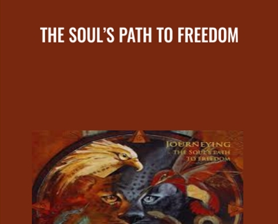 The Soul’s Path To Freedom - Alberto Villoldo