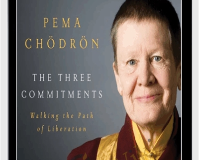 The Three Commitments - Pema Chödrön