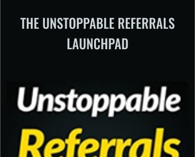 The Unstoppable Referrals Launchpad - Steve Gordon