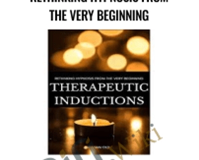 Therapeutic Inductions: Rethinking Hypnosis from the Very Beginning – Graham Old