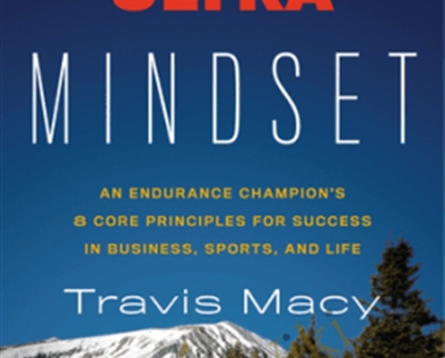 The Ultra Mindset: An Endurance Champion’s 8 Core Principles for Success in Business Sports and Life – Travis Macy