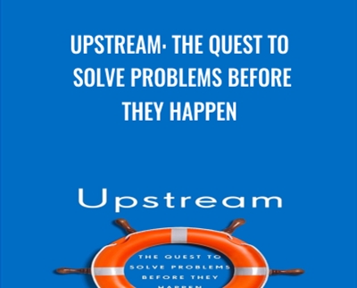 Upstream: The Quest to Solve Problems Before They Happen - Dan Heath