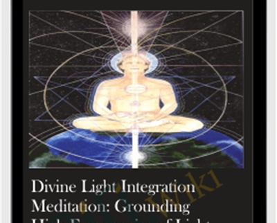 Divine Light Integration Meditation: Grounding High Frequencies of Light into Your Everyday Experience