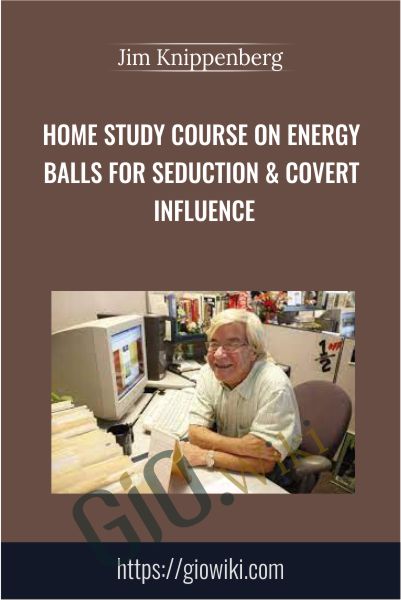 Home Study Course on Energy Balls For Seduction & Covert Influence - Jim Knippenberg