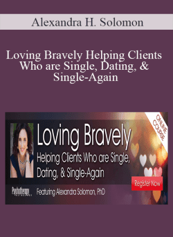 Alexandra H. Solomon – Loving Bravely Helping Clients Who are Single, Dating, & Single-Again