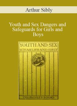 Arthur Sibly – Youth and Sex Dangers and Safeguards for Girls and Boys