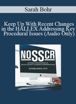 [Audio Download] Sarah Bohr – Keep Up With Recent Changes in the HALLEX Addressing Key Procedural Issues (Audio Only)