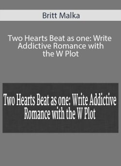 Britt Malka – Two Hearts Beat as one: Write Addictive Romance with the W Plot