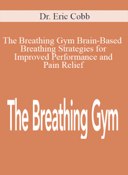 Dr. Eric Cobb – The Breathing Gym Brain-Based Breathing Strategies for Improved Performance and Pain Relief