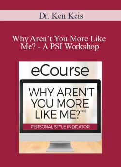 Dr. Ken Keis – Why Aren’t You More Like Me? – A PSI Workshop