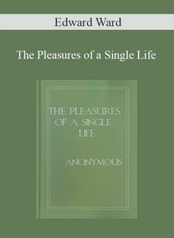 Edward Ward – The Pleasures of a Single Life