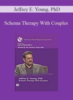 Jeffrey E. Young, PhD – Schema Therapy With Couples
