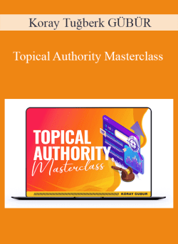 Koray Tuğberk GÜBÜR – Topical Authority Masterclass