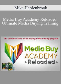 Mike Hardenbrook – Media Buy Academy Reloaded – Ultimate Media Buying Training