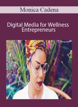 Monica Cadena – Digital Media for Wellness Entrepreneurs: A Three-Part Intensive
