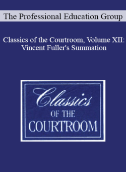 The Professional Education Group – Classics of the Courtroom, Volume XII: Vincent Fuller’s Summation