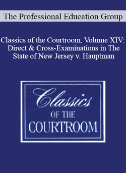 The Professional Education Group – Classics of the Courtroom, Volume XIV: Direct & Cross-Examinations in The State of New Jersey v. Hauptman (Lindbergh kidnapping trial – 1935)