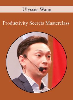 Ulysses Wang – Productivity Secrets Masterclass