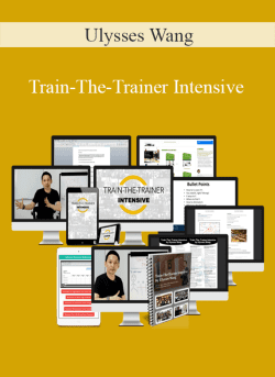 Ulysses Wang – Train-The-Trainer Intensive