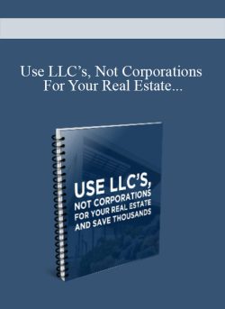 [Download Now] Use LLC’s, Not Corporations For Your Real Estate And Save Thousands